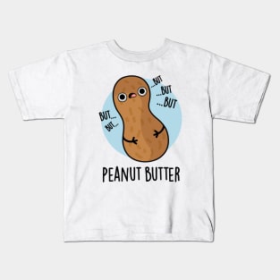 Peanut Butter Funny Food Pun Kids T-Shirt